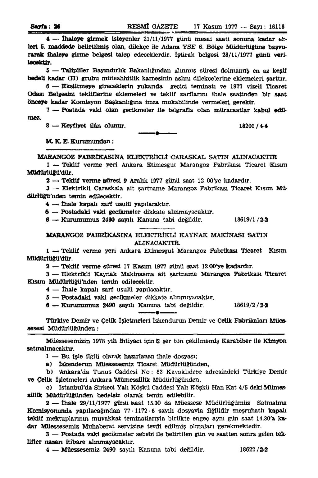 Sayfa: 2«RESMÎ GAZETE 17 Kasım 1977 Sayı: 16116 4 İhaleye girmek isteyenler 21/11/1977 günü mesai saati sonuna kadar ekleri 5. maddede belirtilmiş olan, dilekçe ile Adana YSE 6.