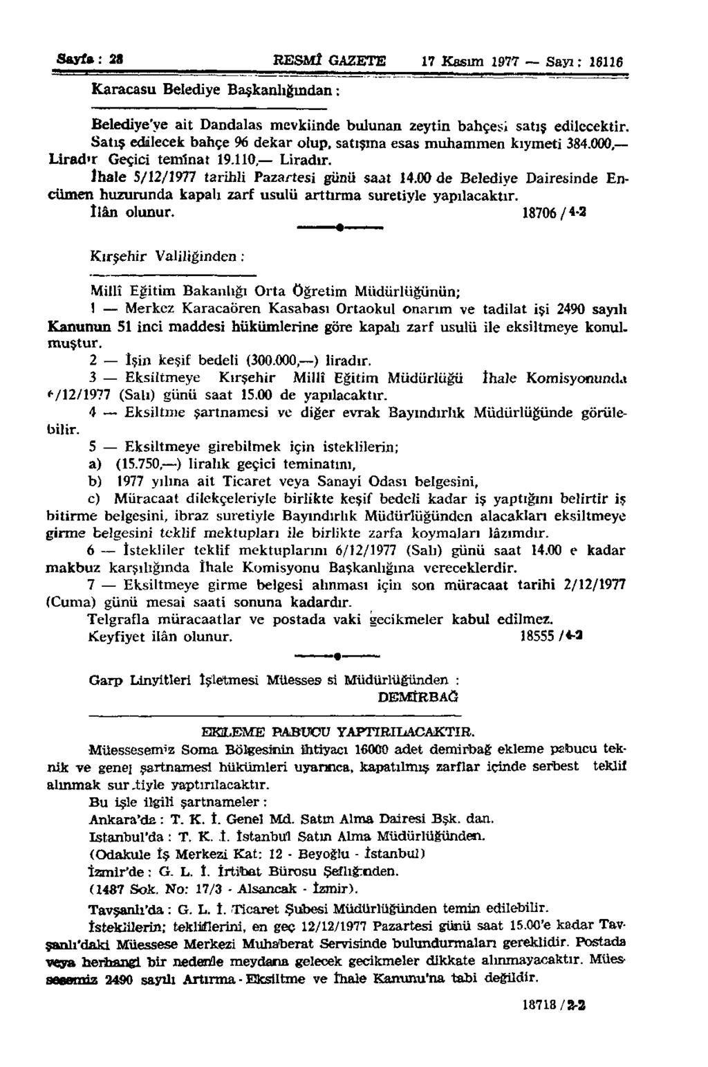 Sayfa: 28 RESMÎ GAZETE 17 Kasım 1977 Sayı: 16116 Karacasu Belediye Başkanlığından: Belediye'ye ait Dandalas mevkiinde bulunan zeytin bahçesi satış edilecektir.