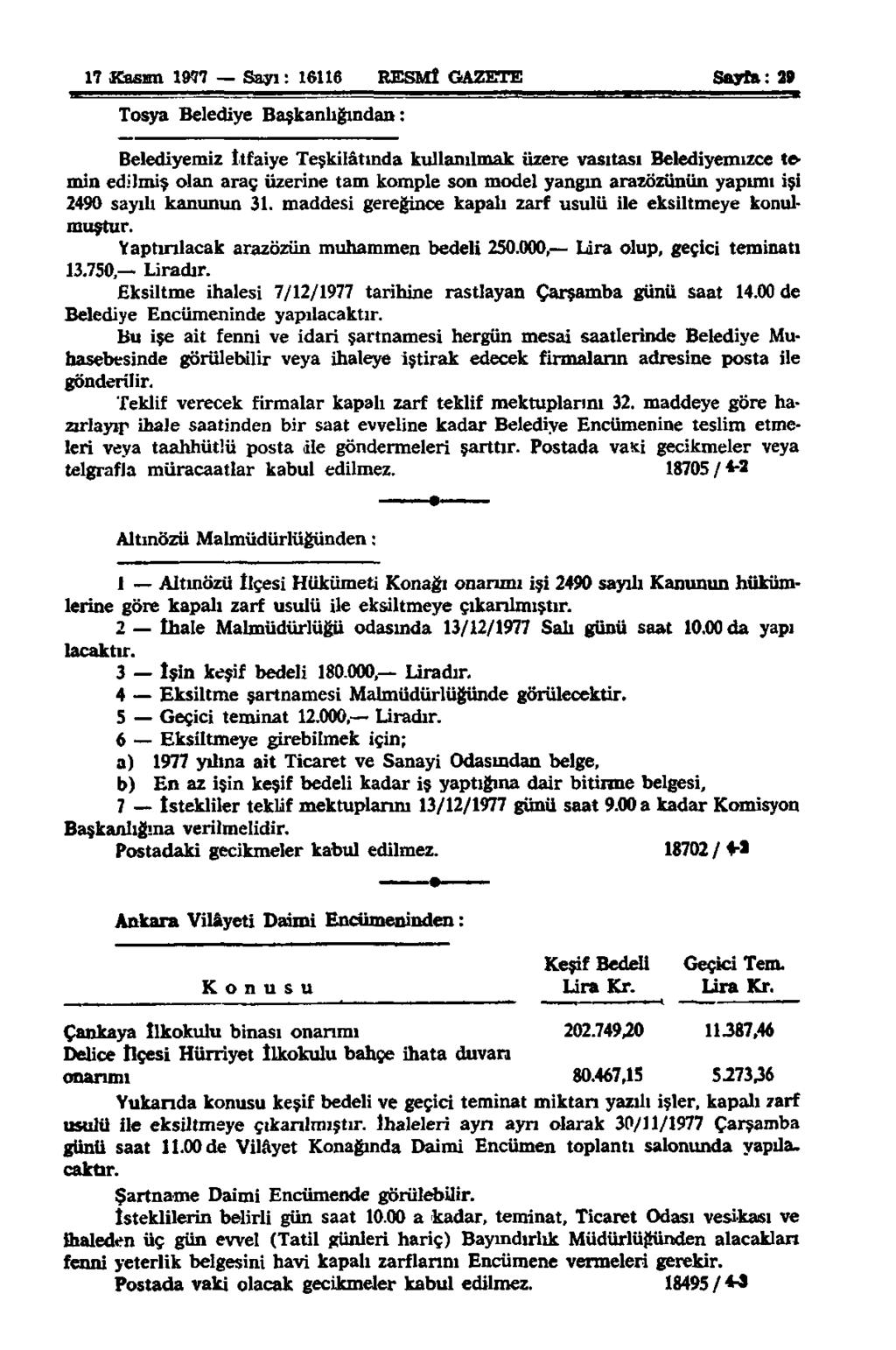 17 Kasım 1977 Sayı : 16116 RESMÎ GAZETE Sayfa: 29 Tosya Belediye Başkanlığından: Belediyemiz İtfaiye Teşkilâtında kullanılmak üzere vasıtası Belediyemızce temin edilmiş olan araç üzerine tam komple