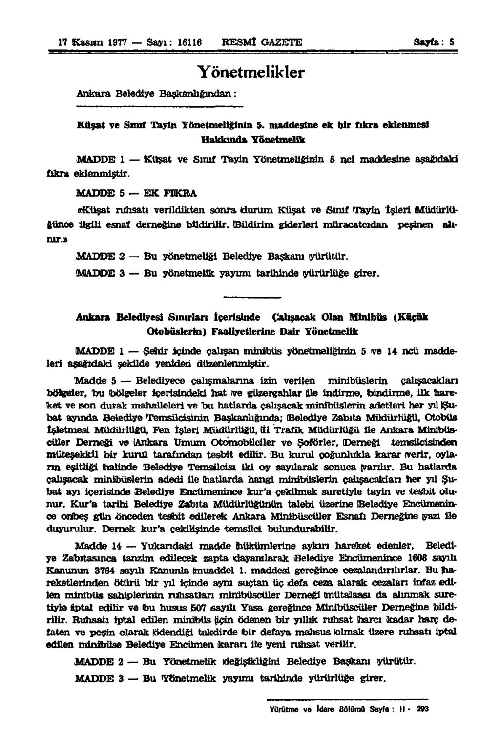 17 Kasım 1977 Sayı: 16116 RESMİ GAZETE Sayfa: 5 Ankara Belediye Başkanlığından: Yönetmelikler Küşat ve Sınıf Tayin Yönetmeliğinin 5.