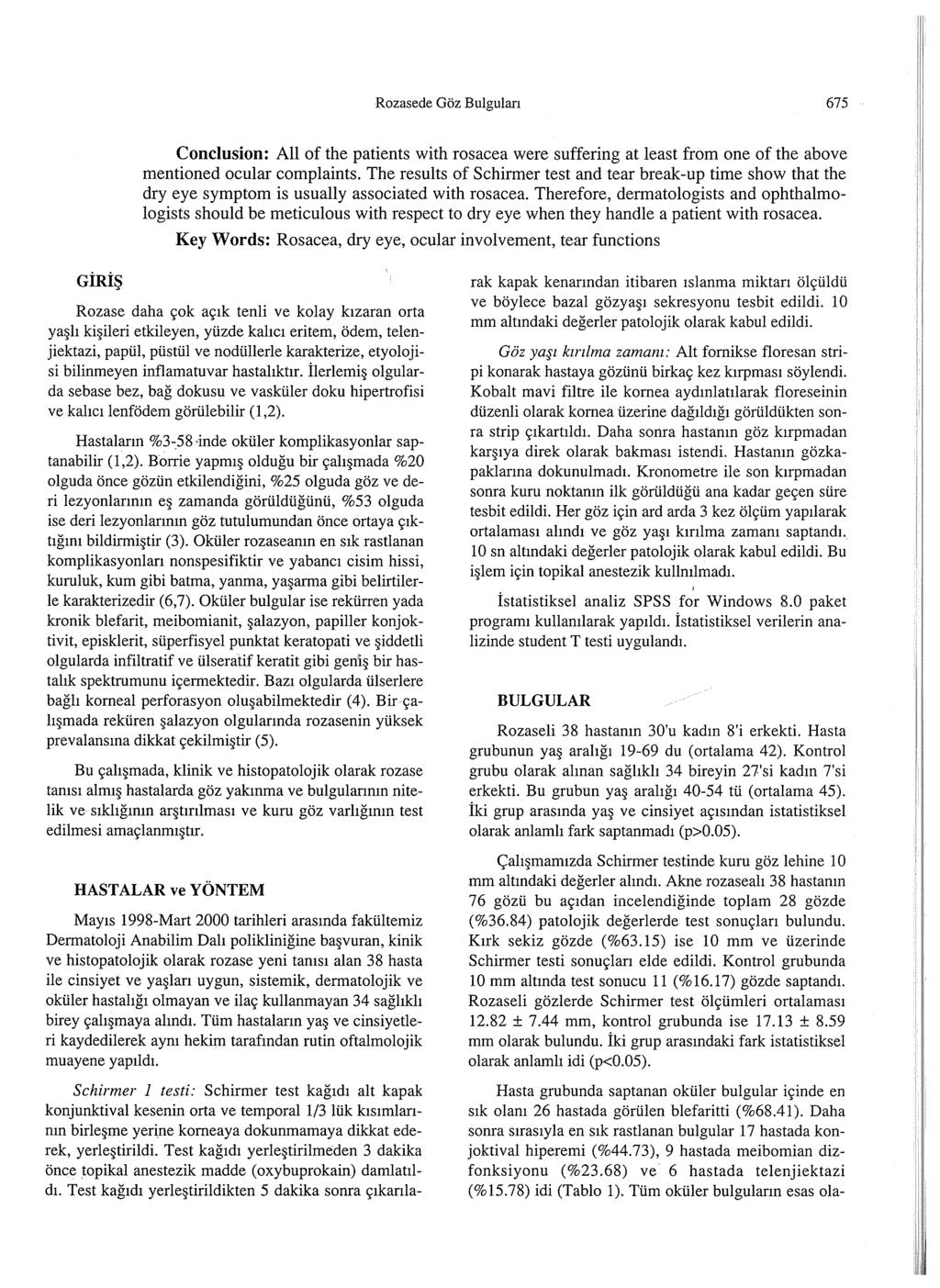 Rozasede Goz Bulgulan 675 Conclusion: All of the patients with rosacea were suffering at least from one of the above mentioned ocular complaints.