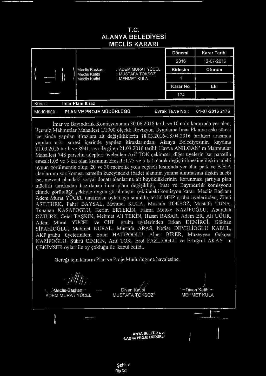 2016 tarih ve 10 nolu kararında yer alan; İlçemiz M ahmutlar Mahallesi 1/1000 ölçekli Revizyon Uygulama İmar Planma askı süresi içerisinde yapılan itirazlara ait değişikliklerin 18.03.2016-18.04.