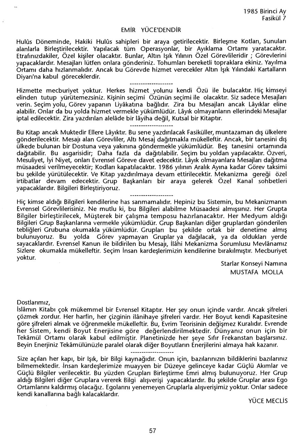 EMiR YÜCElDENDiR HulCis Döneminde, Hakiki HulCis sahipleri bir araya getirilecektir. Birlesme Kotlari, Sunulari alanlarla Birlesti~.ilecektir. Yapilacak tüm Operasyonlar, bir Ayiklama Ortami yaratacaktir.