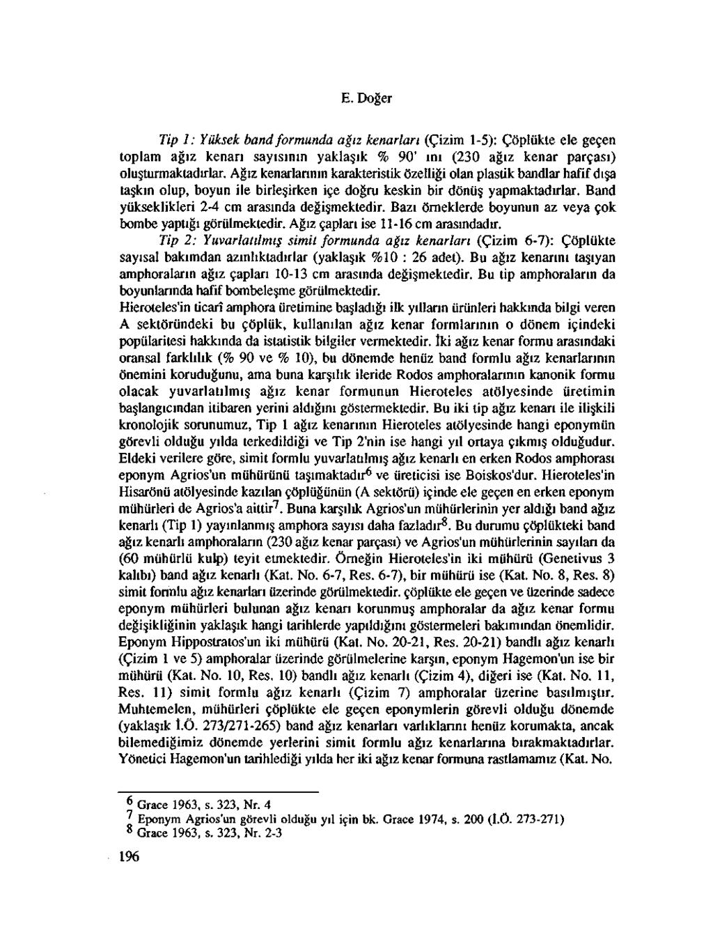 E. Doger Tip 1: Yiiksek band formunda agiz kenarlari (Cizim 1-5): Coplukte ele gecen toplam agiz kenari sayisinin yakla ik % 90' mi (230 agiz kenar parcasi) olu turmaktadirlar.