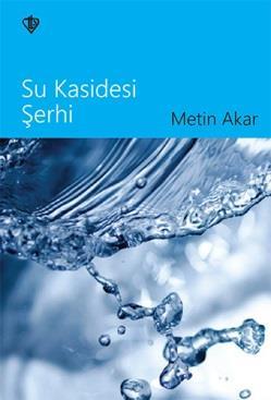 YAYIN / Kitap Prof. Dr. Metin AKAR Türk Dili ve Edebiyatı Bölümü Öğretim Üyesi Prof. Dr. Metin Akar'ın "Su Kasidesi Şerhi" isimli kitabının 8.