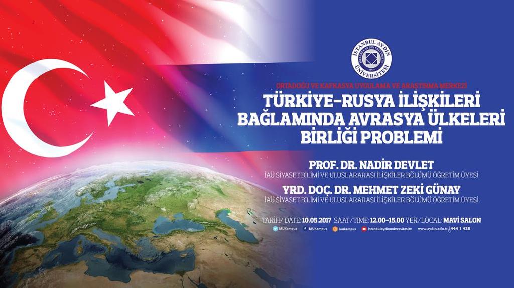 Etkinlikler Ortadoğu ve Kafkasya Uygulama ve Araştırma Merkezi nin düzenlediği Türkiye- Rusya İlişkileri Bağlamında Avrasya Ülkeleri Birliği Problemi isimli