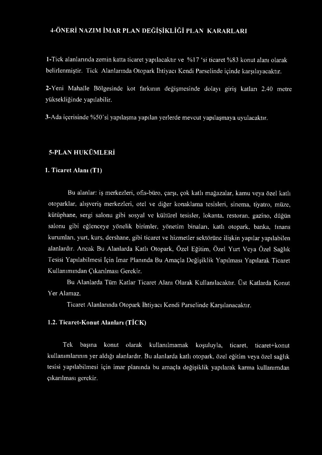 3-A da içerisinde % 50'si yapılaşm a yapılan yerlerde mevcut yapılaşm aya uyulacaktır. 5-PLAN HÜKÜMLERİ 1. Ticaret Alanı (T l) Bu alanlar: iş merkezleri, ofıs-büro.