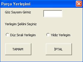 Şekil 4. Parça Yerleşimi Diyalog Kutusu Parça yerleşiminin oluşturulması esnasında program tarafından kullanıcıya düz sıralı yerleşim ve yıldız yerleşim olmak üzere iki farklı seçenek sunulmuştur.