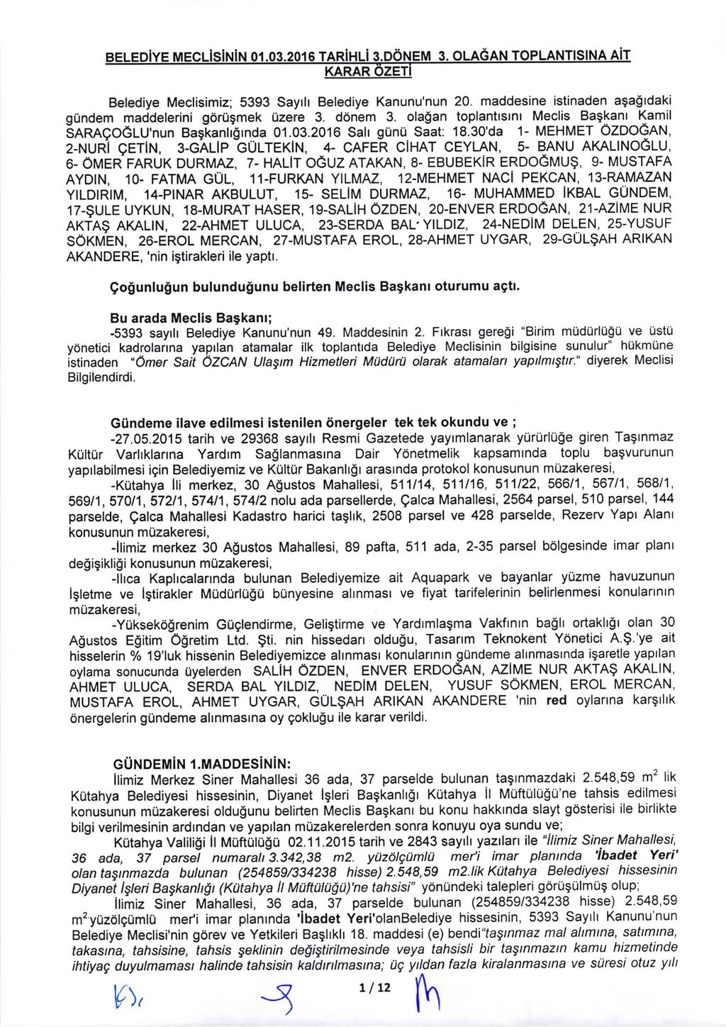 Belediye Meclisimiz; 5393 Sayrlr Belediye Kanunu'nun 20. maddesine istinaden aga!tdaki gundem maddelerini gori.igmek Uzere 3. d6nem 3.