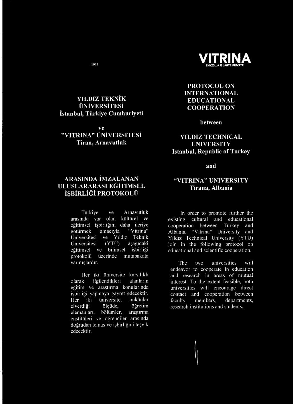 kültürel ve eğitim sel işbirliğini daha ileriye götürm ek am acıyla V itrina Üniversitesi ve Yıldız Teknik Ü niversitesi (YTÜ) aşağıdaki eğitim sel ve bilim sel işbirliği protokolü üzerinde m