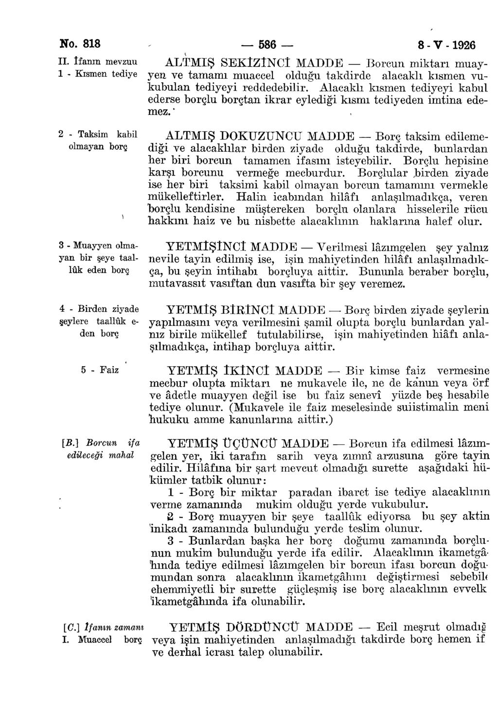 No. 818 586 8 - V -1926 II. İfanın mevzuu ALTMIŞ SEKlZÎNCÎ MADDE Borcun miktarı muayl - Kısmen tediye yen ve tamamı muaccel olduğu takdirde alacaklı kısmen vukubulan tediyeyi reddedebilir.