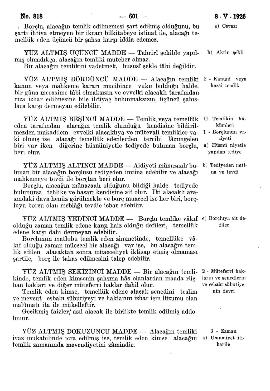 No. 818 601-8-V-1926, Borçlu, alacağın temlik edilmemesi şart edilmiş olduğunu, bu a) Cevazı şartı ihtiva etmeyen bir ikrarı bilkitabeye istinat ile, alacağı temellük eden üçüncü bir şahsa karşı