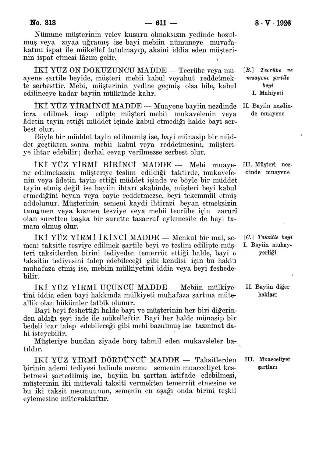 No. 818 611 8 - V -1926 Numune müşterinin velev kusuru olmaksızın yedinde bozulmuş veya zıyaa uğramış ise bayi mebiin numuneye muvafakatini ispat ile mükellef tutulmayıp, aksini iddia eden müşterinin