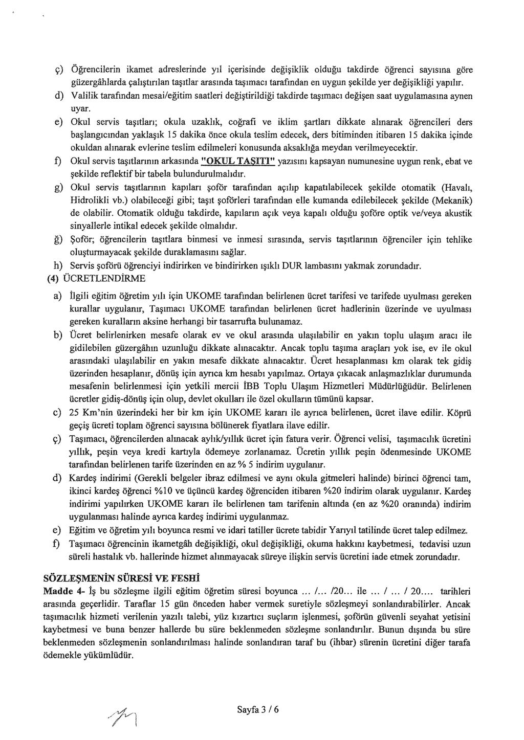 v) Ogrencilerin ikamet adreslerinde YII iyerisinde degi~iklik oidugu takdirde ogrenci saylsma gore giizergiihlarda yah~tinlan ta~ltlar arasmda t~lmacl tarafmdan en uygun ~ekilde yer degi~ikligi