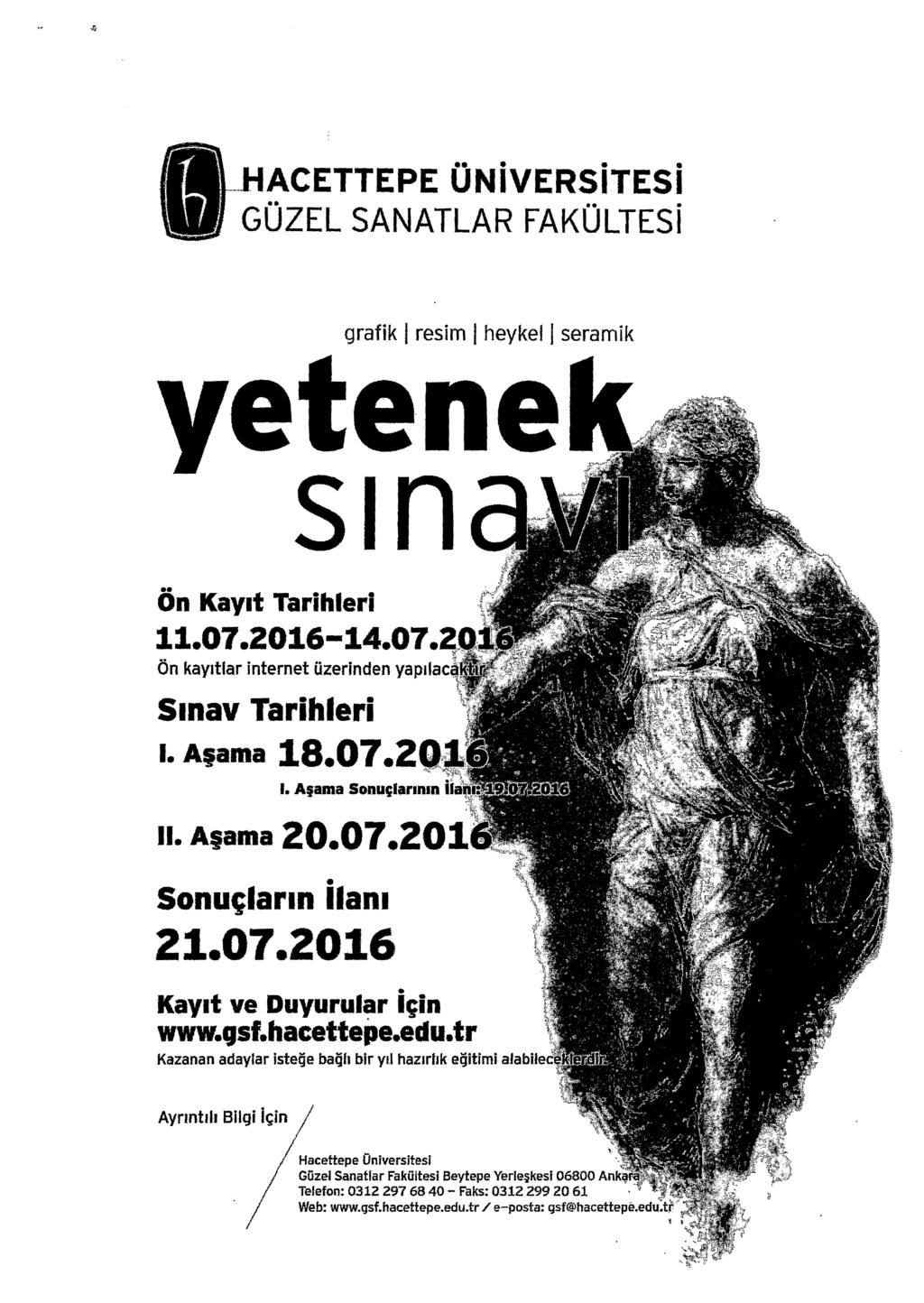 ACETTEPE ONivERSiTESi GOZEL SANATLAR FAKOLTESi grafik I resim I heykel! seramik ye ene Sin On KaYlt Tarihleri 11.07.2016-14.07. On kayltlar internet Ozerinden ya Sinav Tarihleri I. A,ama 18.07.2. II.