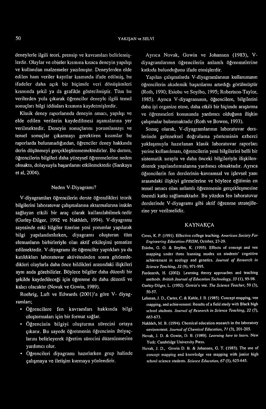 50 YAKIŞAN ve SELVt deneylerle ilgili teori, prensip ve kavramları belirlemişlerdir. Olaylar ve objeler kısmına kısaca deneyin yapılışı ve kullanılan malzemeler yazılmıştır.