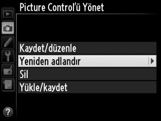 J düğmesi A Picture Control'ü Yönet > Yeniden adlandır Özel Picture Control ler istendiği zaman Picture Control'ü Yönet