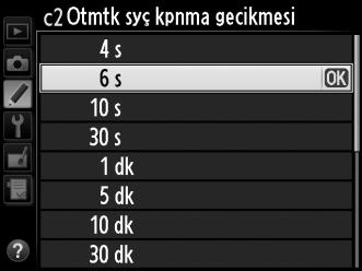 c2: Otmtk syç kpnma gecikmesi G düğmesi A Özel Ayarlar menüsü Hiçbir işlem yapılmadığında fotoğraf makinesinin poz ölçümüne ne kadar süreyle devam edeceğini seçin.