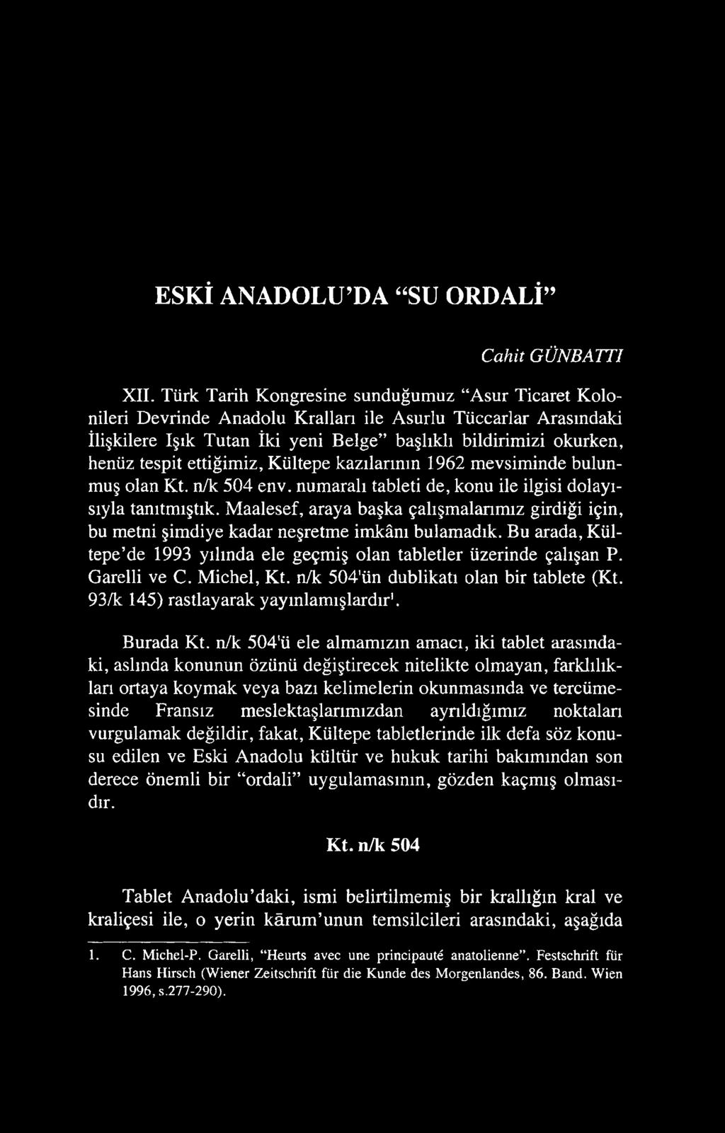 ettiğimiz, Kültepe kazılarının 1962 mevsiminde bulunmuş olan Kt. n/k 504 env. numaralı tableti de, konu ile ilgisi dolayısıyla tanıtmıştık.