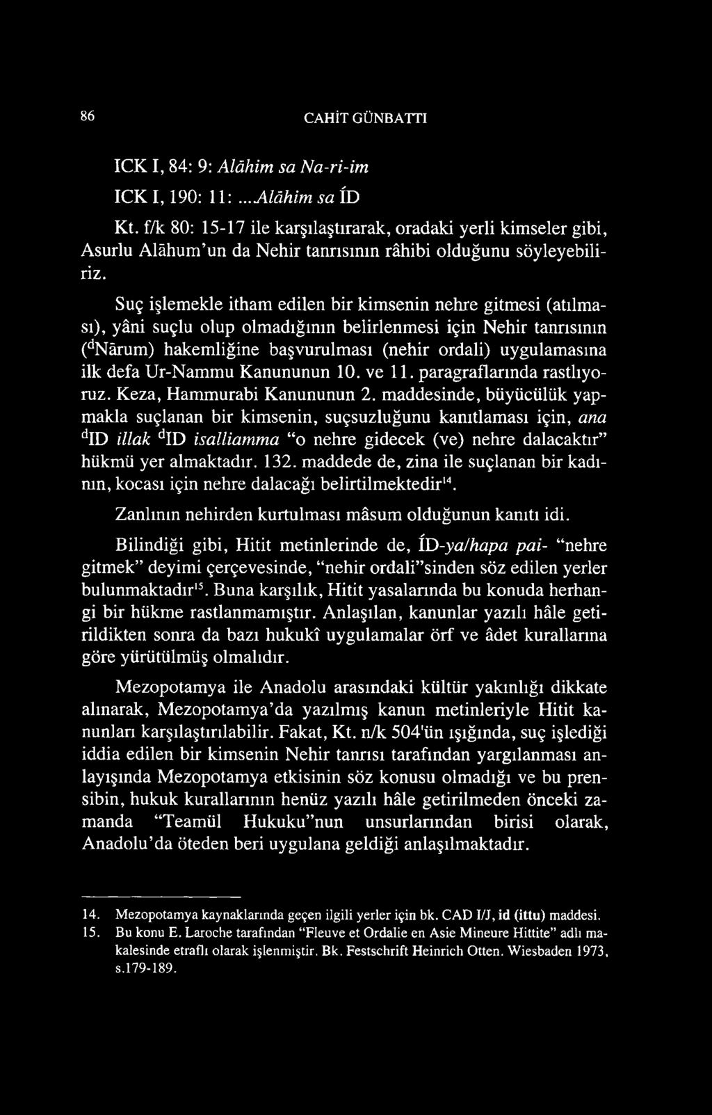 Suç işlemekle itham edilen bir kimsenin nehre gitmesi (atılması), yâni suçlu olup olmadığının belirlenmesi için Nehir tanrısının (dnârum) hakemliğine başvurulması (nehir ordali) uygulamasına ilk defa