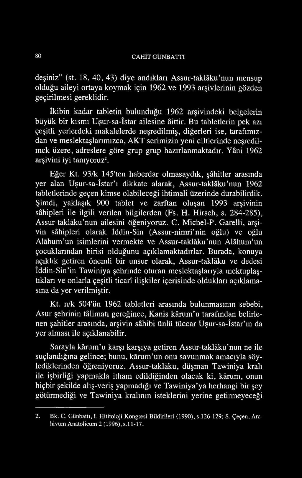 Bu tabletlerin pek azı çeşitli yerlerdeki makalelerde neşredilmiş, diğerleri ise, tarafımızdan ve meslektaşlarımızca, AKT serimizin yeni ciltlerinde neşredilmek üzere, adreslere göre grup grup