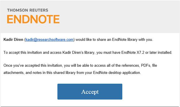 ResearchSoftware.com 118 2. File > Share komutunu ya da Share butonunu kullanın. 3. Davet etmek istediğiniz kişinin e-mail adresini girin 4. Invite butonuna tıklayın. 5.10.2.2 Davetiye Kabulü Dikkat: aıcının desktop versiyonu ile ilişkili EndNote online hesabının olması gerekmektedir.