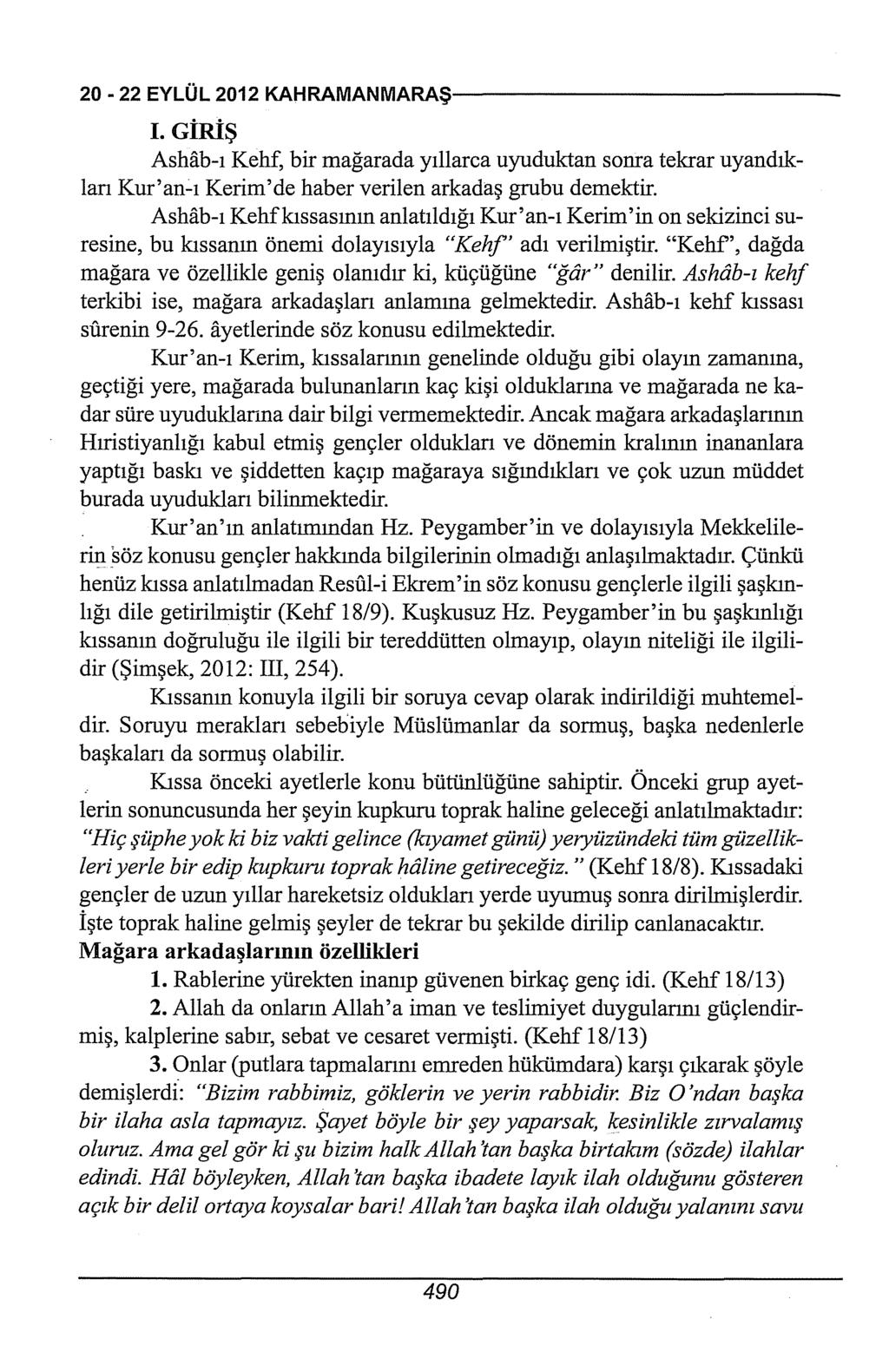 20-22EYLÜL2012KAHRAMANMARAŞ-------------------------- I. GİRİŞ Aslıab-ı Kehf, bir mağarada yıllarca uyuduktan sonra tekrar uyandıklan Kur'an-ı Kerim'de haber verilen arkadaş grubu demektir.