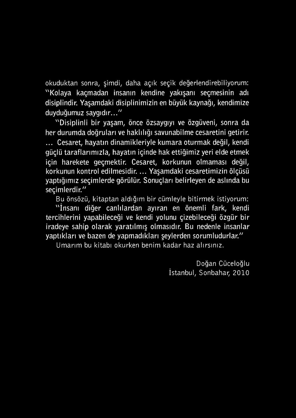 .." "Disiplinli bir yaşam, önce özsaygıyı ve özgüveni, sonra da her durumda doğruları ve haklılığı savunabilme cesaretini getirir.