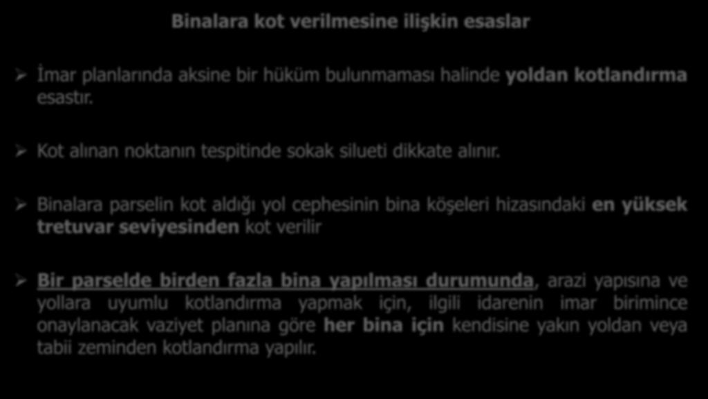 KOTLANDIRMA Binalara kot verilmesine ilişkin esaslar İmar planlarında aksine bir hüküm bulunmaması halinde yoldan kotlandırma esastır. Kot alınan noktanın tespitinde sokak silueti dikkate alınır.