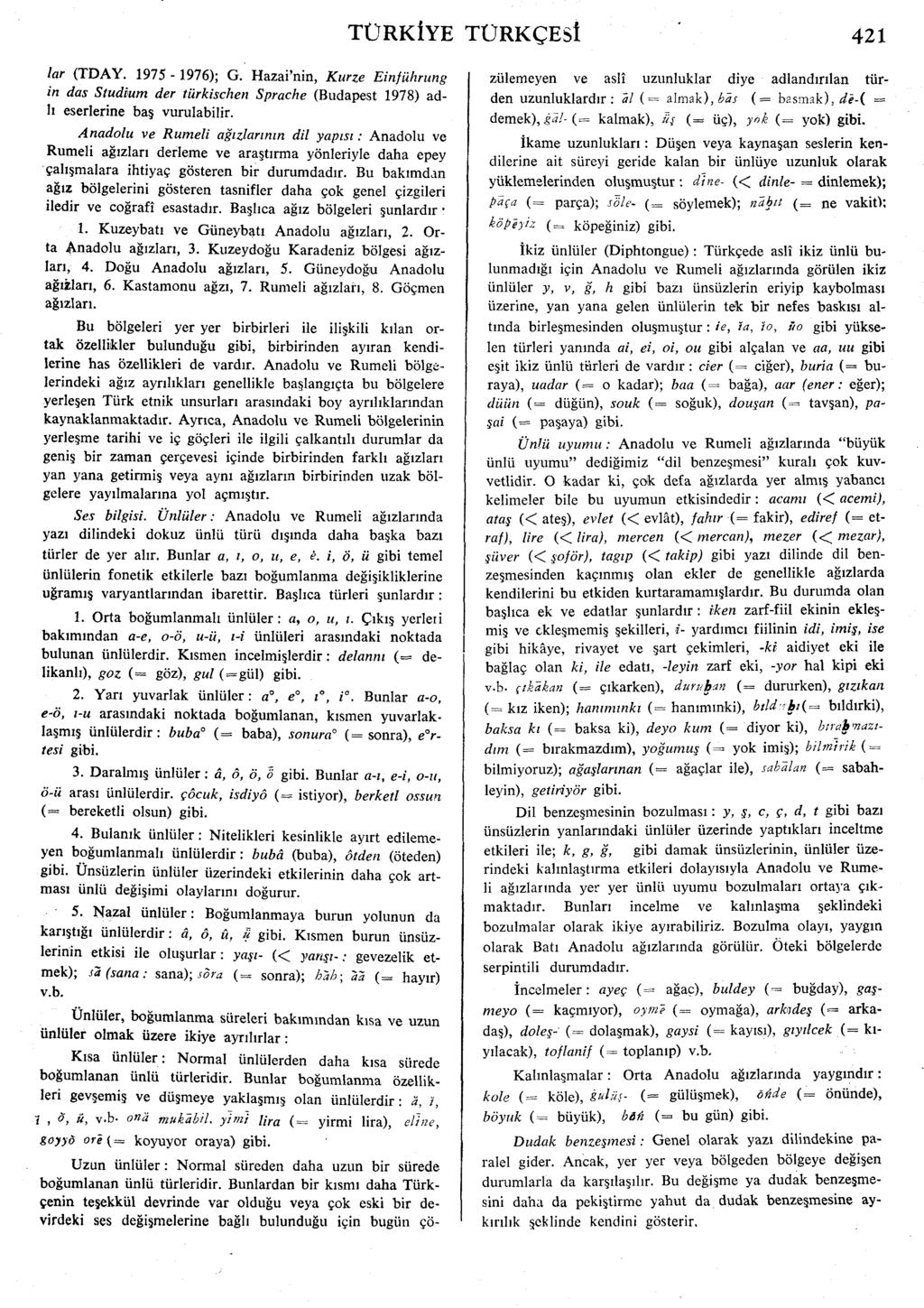 lar (TDAY. 1975-1976); G. Hazai'nin, Kurze Einfiihrung in das Studfum der tiirkischen Sprache (Budapest 1978) ad- 11 eserlerine bas vurulabilir.