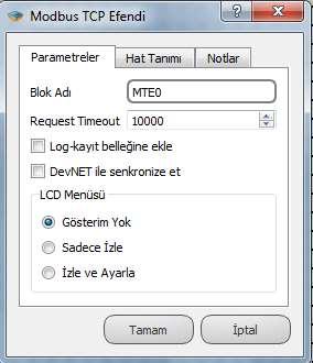 9.2.3 Özel Ayarlar Request Timeout: Cevap süresinin belirlendiği kısımdır. 9.2.4 Blok Açıklaması MODBUS TCP Efendi bloğu, haberleşme portu girişi üzerinden bağlanan fiziksel arayüz üzerinde MODBUS TCP Efendi protokolünün aktive olmasını sağlar.