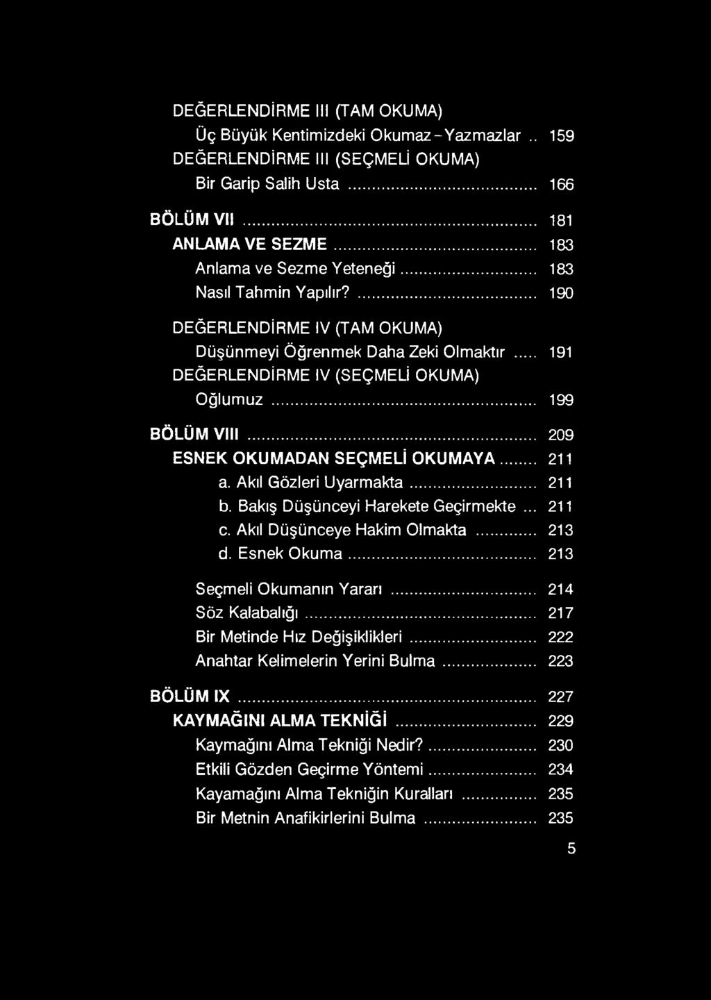 .. 209 ESNEK OKUMADAN SEÇMELİ OKUMAYA 211 a. Akıl Gözleri Uyarmakta... 211 b. Bakış Düşünceyi Harekete Geçirmekte... 211 c. Akıl Düşünceye Hakim Olmakta... 213 d. Esnek O kum a.