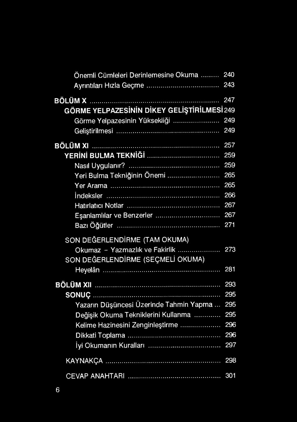 .. 267 Eşanlamlılar ve Benzerler... 267 Bazı Öğütler... 271 SON DEĞERLENDİRME (TAM OKUMA) Okumaz - Yazmazlık ve Fakirlik... 273 SON DEĞERLENDİRME (SEÇMELİ OKUMA) Heyelân... 281 BÖLÜM XII.