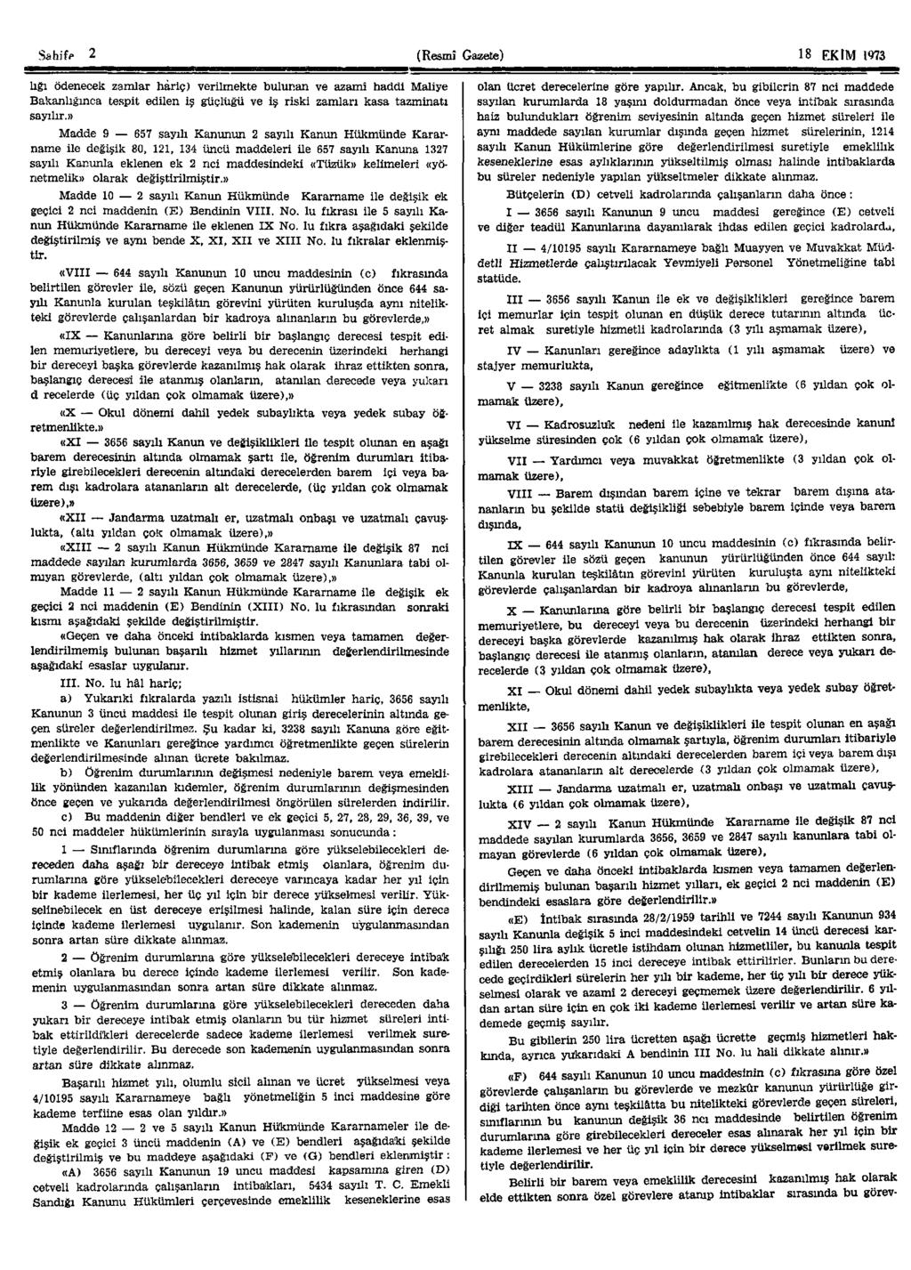 Sahife 2 (Resmî Gazete) 18 EKİM 1973 lığı ödenecek zamlar hariç) verilmekte bulunan ve azamî haddi Maliye Bakanlığınca tespit edilen iş güçlüğü ve iş riski zamları kasa tazminatı sayılır.