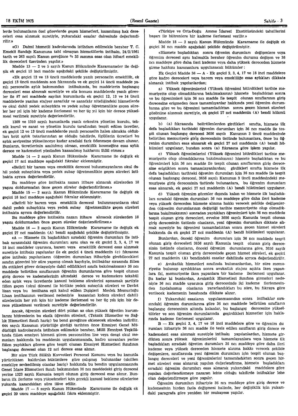 18 EKİM 1973 (Resmî Gazete) Sahife - 3 lerde bulunanların özel görevlerde geçen hizmetleri, kazanılmış hak dereceleri esas alınmak suretiyle, yukarıdaki esaslar dairesinde değerlendirilir.