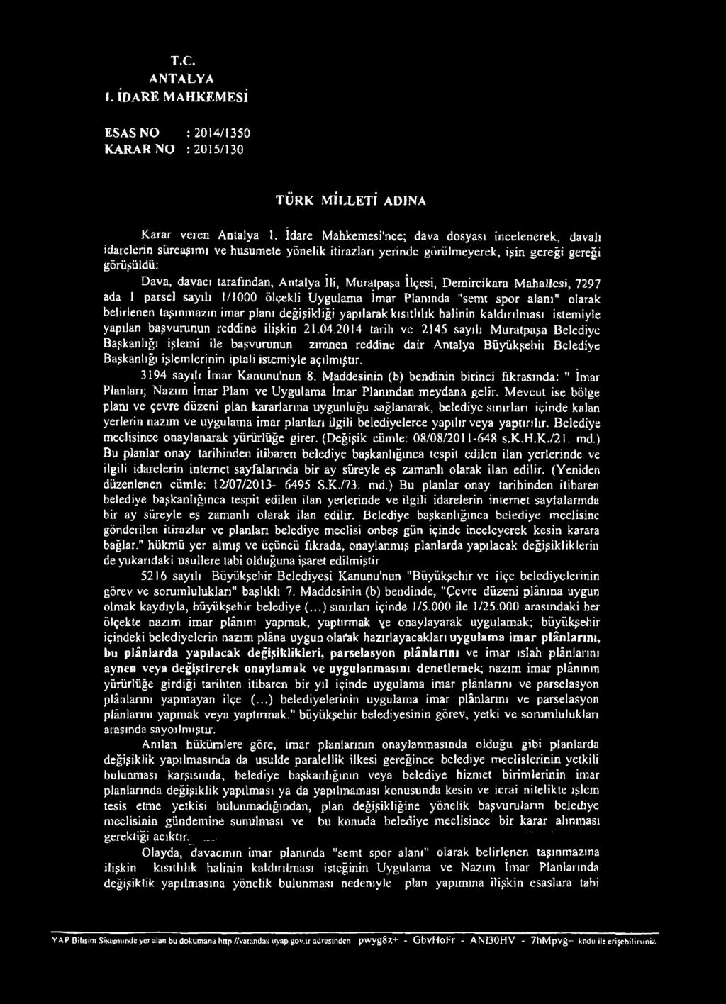 Muratpaşa İlçesi, Demircikara Mahallesi, 7297 ada 1 parsel sayılı 1/1000 ölçekli Uygulama İmar Planında "semt spor alanı" olarak belirlenen taşınmazın imar planı değişikliği yapılarak kısıtlılık