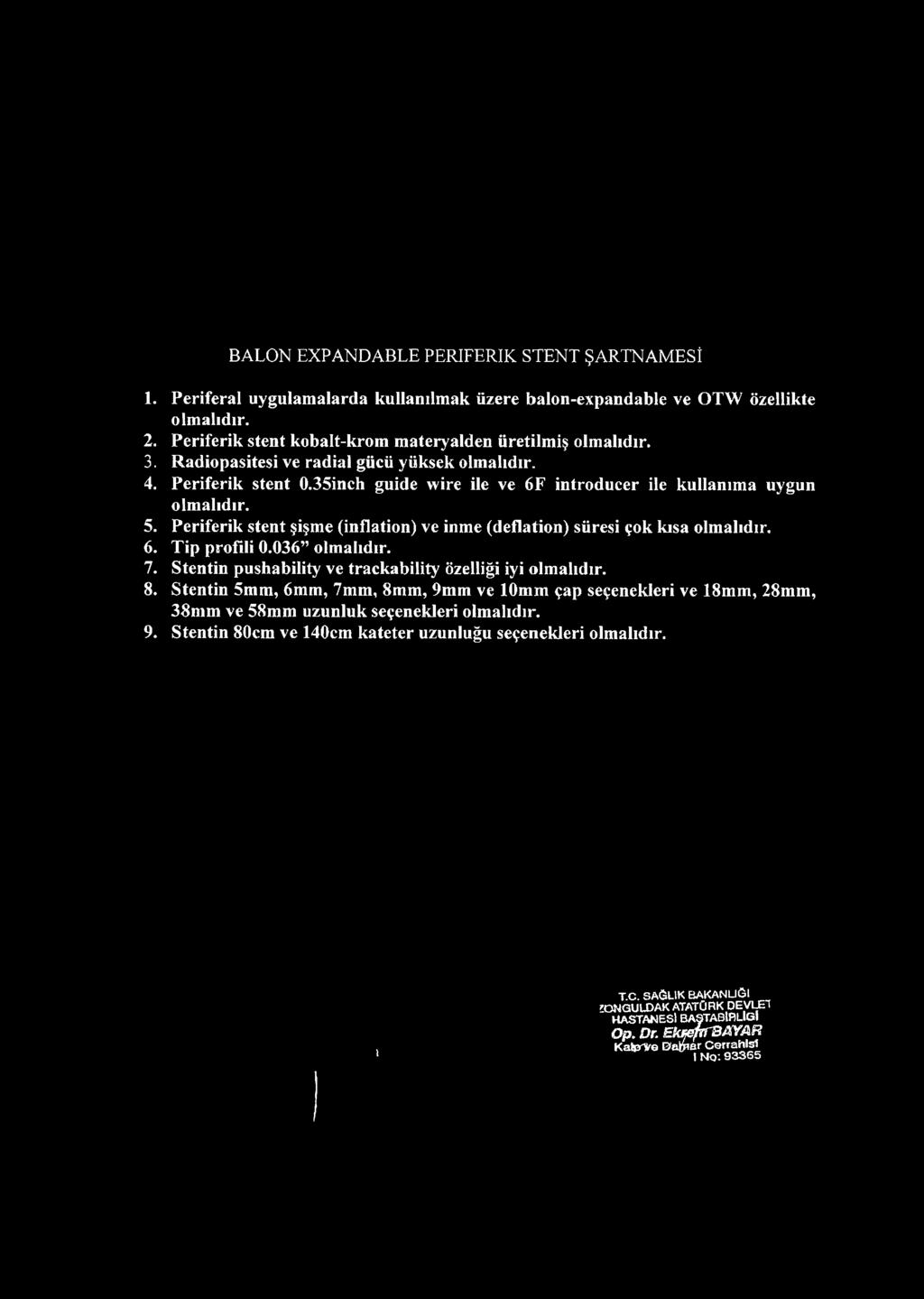 BALON EXPANDABLE PERIFERIK STENT ŞARTNAMESİ 1. Periferal uygulamalarda kullanılmak üzere balon-expandable ve OTW özellikte 2. Periferik stent kobalt-krom materyalden üretilmiş 3.