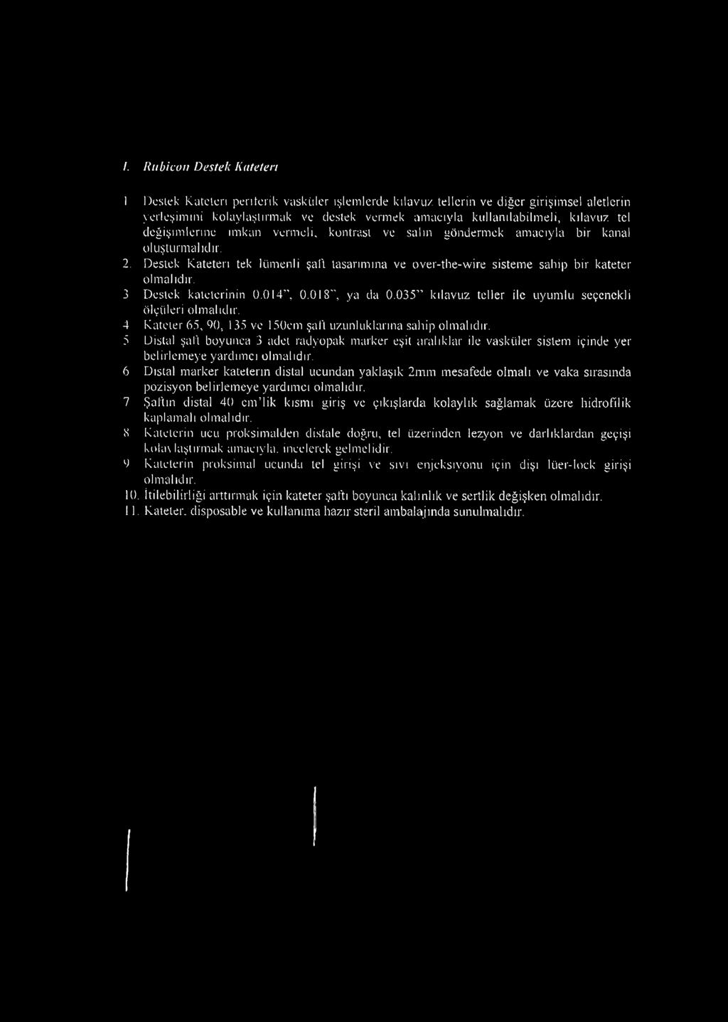 1. Rubicon Destek Kateten I Destek Kateten perıterik vask iller işlemlerde kılavuz tellerin ve diğer girişimsel aletlerin yerleşimini kolaylaştırmak ve destek vermek amacıyla kullanılabilmeli,