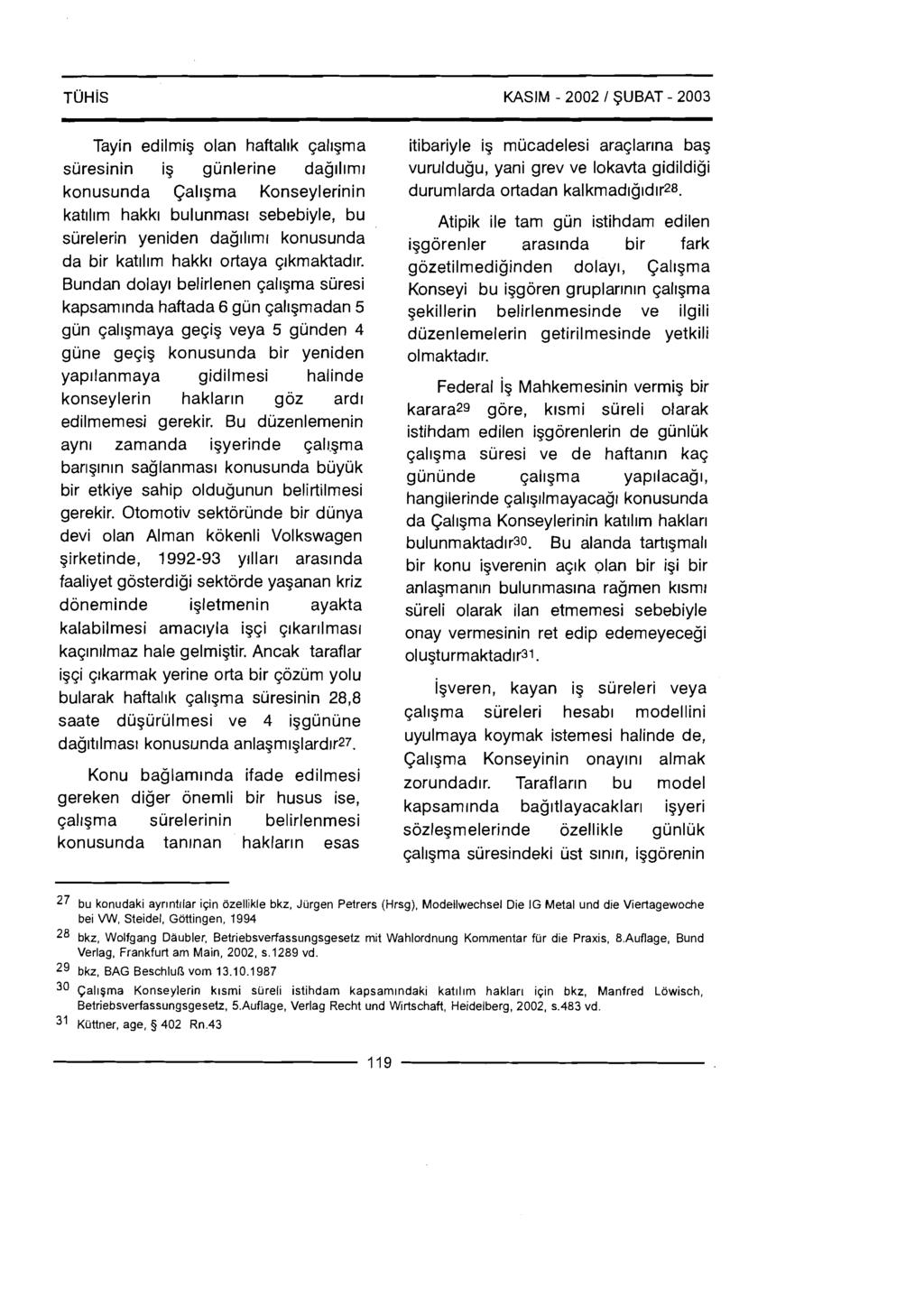 KASIM - 2002 1 SUBAT - 2003 Tayin edilmig olan haftal~k qallgma suresinin ig gunlerine dagll~ml konusunda Cal~gma Konseylerinin kat~l~m hakk~ bulunmas~ sebebiyle, bu surelerin yeniden dag~l~mr