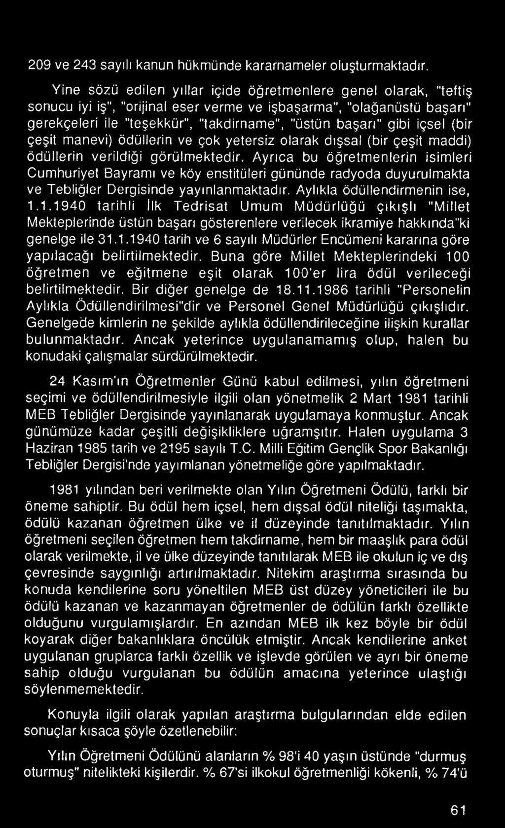 1.1940 tarihli İlk Tedrisat Umum Müdürlüğü çıkışlı "Millet Mekteplerinde üstün başarı gösterenlere verilecek ikramiye hakkında"ki genelge ile 31.1.1940 tarih ve 6 sayılı Müdürler Encümeni kararına göre yapılacağı belirtilmektedir.