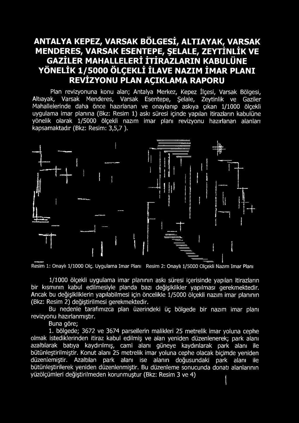 ve onaylanıp askıya çıkan 1/1000 ölçekli uygulama imar planına (Bkz: Resim 1) askı süresi içinde yapılan itirazların kabulüne yönelik olarak 1/5000 ölçekli nazım imar planı revizyonu hazırlanan