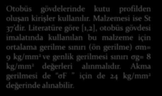 Bir otobüs gövdesi için ilk yaklaşım hesabında taşıtın öz ağırlığı ve yükü + %30 münferit darbe kuvveti + %50 burulma kuvveti