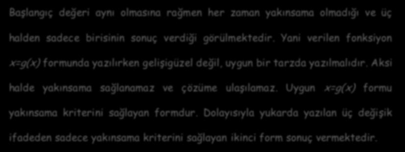 Başlangıç değeri aynı olmasına rağmen her zaman yakınsama olmadığı ve üç halden sadece birisinin sonuç verdiği görülmektedir.