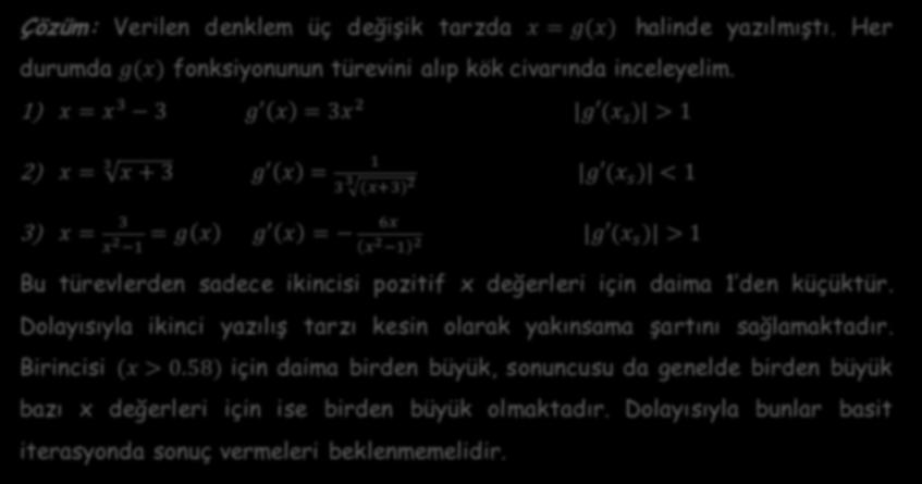 Örnek 4.3: Yukarıdaki soruda yakınsama kriterini irdeleyiniz. Çözüm: Verilen denklem üç değişik tarzda x = g(x) halinde yazılmıştı.