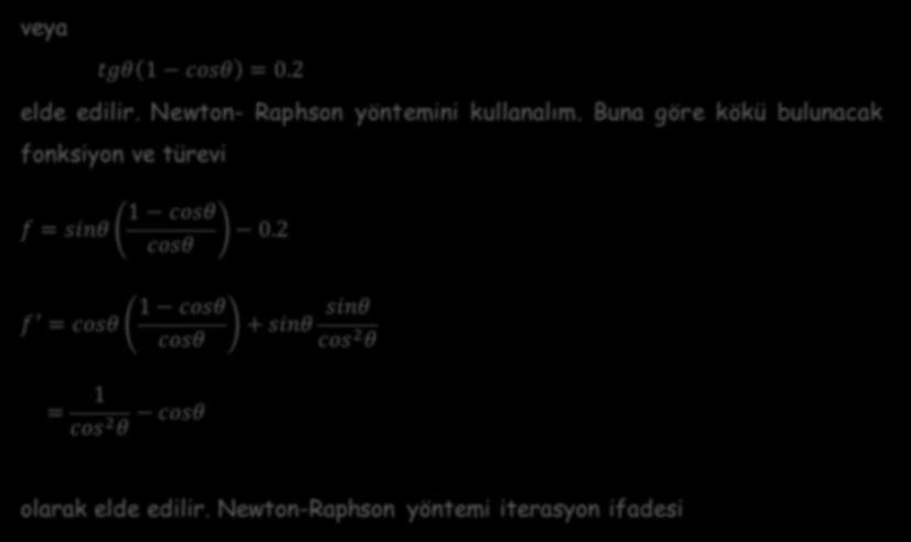 veya tgθ 1 cosθ = 0.2 elde edilir. Newton- Raphson yöntemini kullanalım.