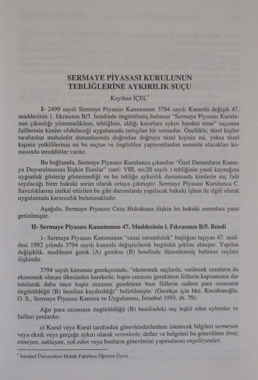 SERMAYE PİYASASI KURULUNUN TEBLİĞLERİNE AYKIRILIK SUÇU Kayıhan İÇEL* I- 2499 sayılı Sermaye Piyasası Kanununun 3794 sayılı Kanunla değişik 47. maddesinin 1.