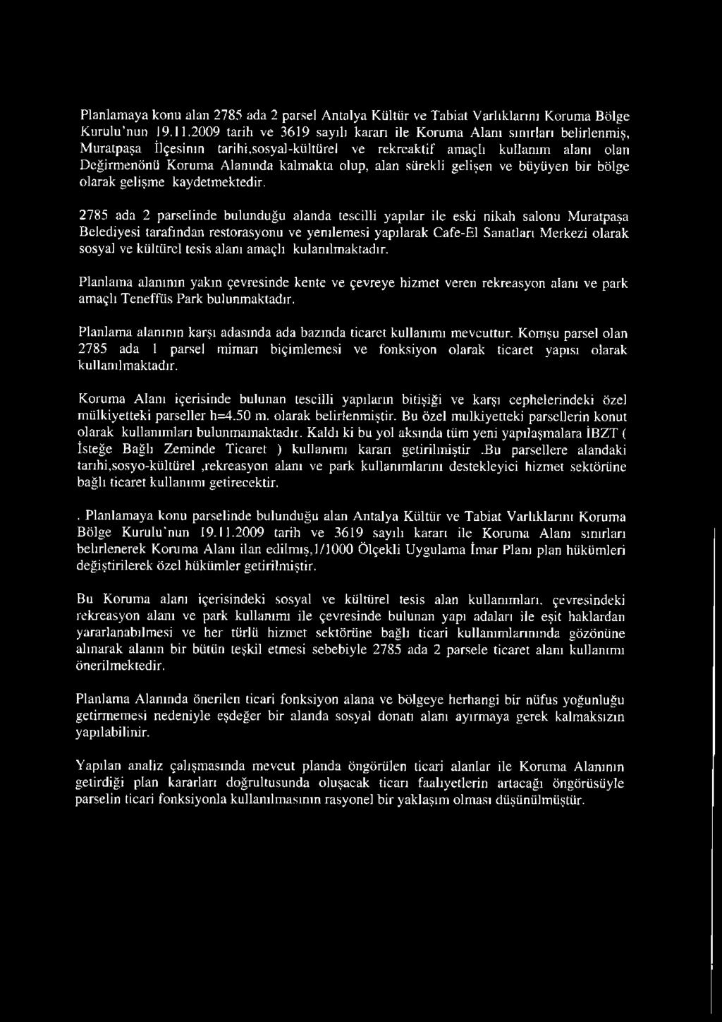 sosyal-kültürel ve rekreaktif amaçlı kullanım alanı olan Değirmenönü Koruma Alanında kalmakta olup, alan sürekli gelişen ve büyüyen bir bölge olarak gelişme kaydetmektedir.