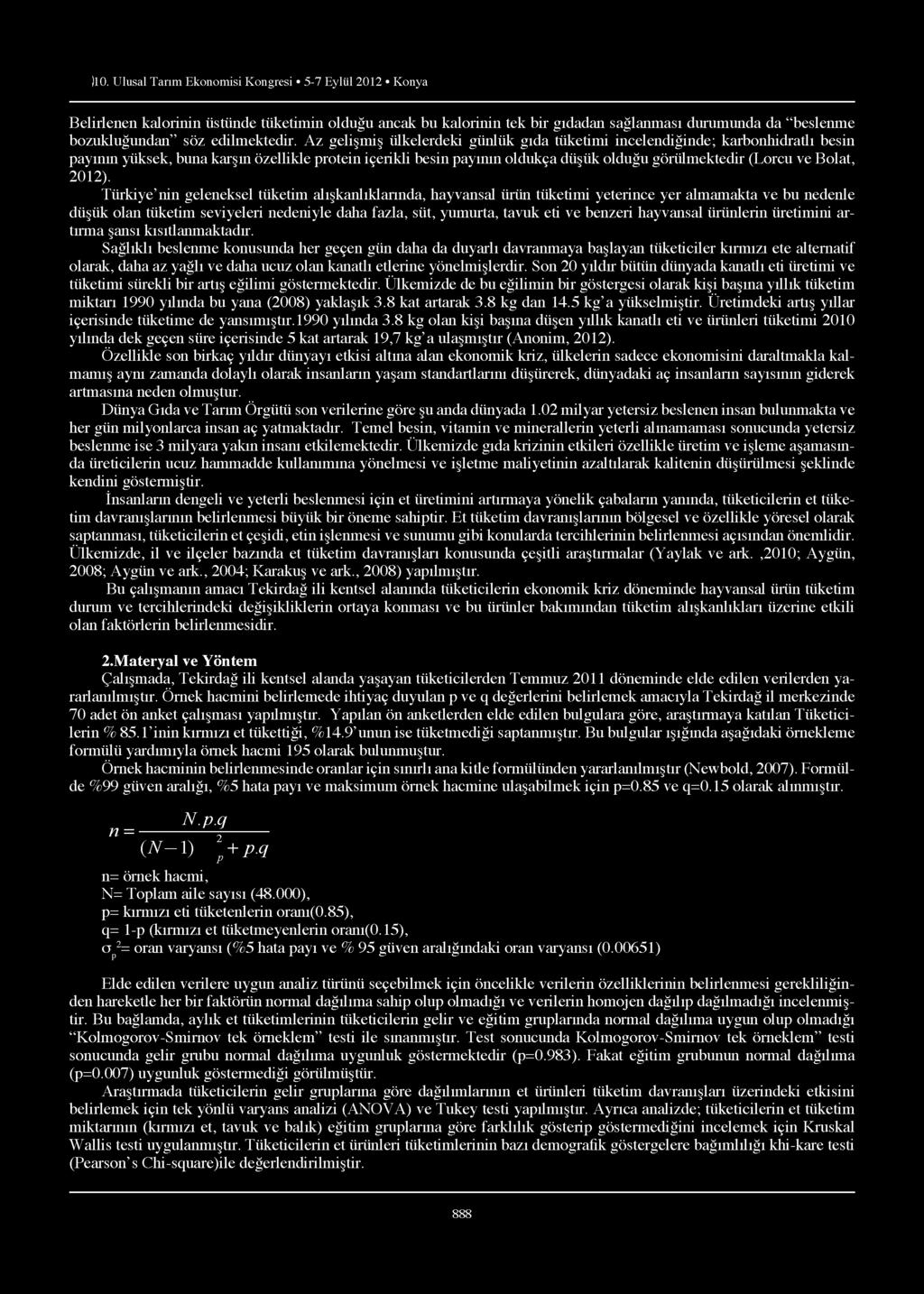 Az gelişmiş ülkelerdeki günlük gıda tüketimi incelendiğinde; karbonhidratlı besin payının yüksek, buna karşın özellikle protein içerikli besin payının oldukça düşük olduğu görülmektedir (Lorcu ve