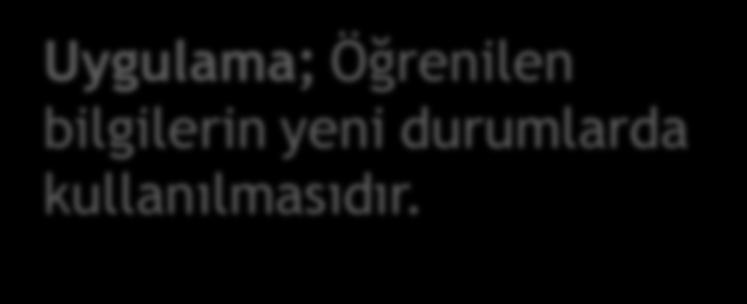 3. Akıl Yürütme 2.Uygulama Uygulama; Öğrenilen bilgilerin yeni durumlarda kullanılmasıdır. 1.