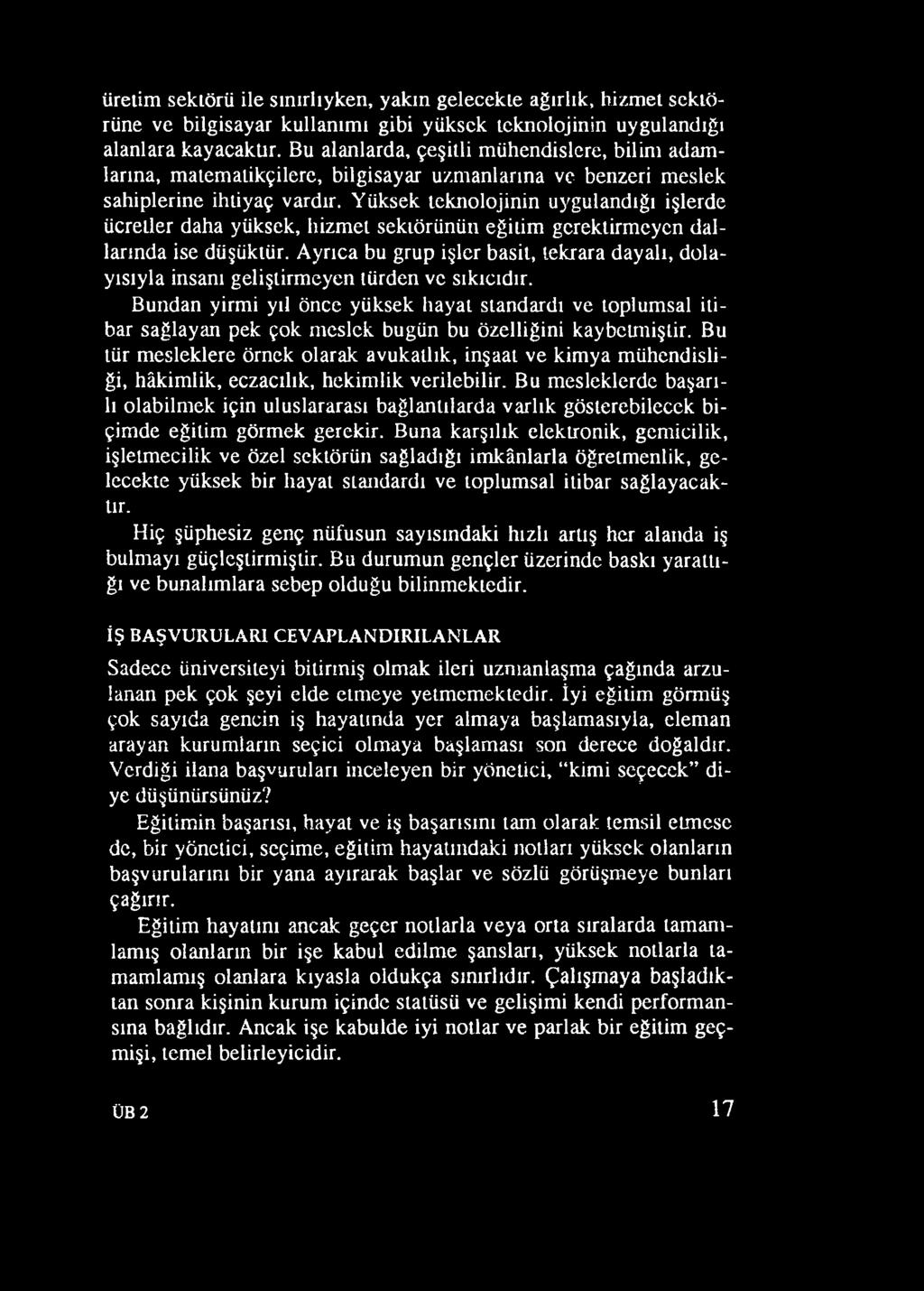 Bundan yirmi yıl önce yüksek hayat standardı ve toplum sal itibar sağlayan pek çok m eslek bugün bu özelliğini kaybcuiıiştir.